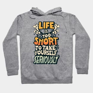 life is too short to take yourself seriusly Hoodie